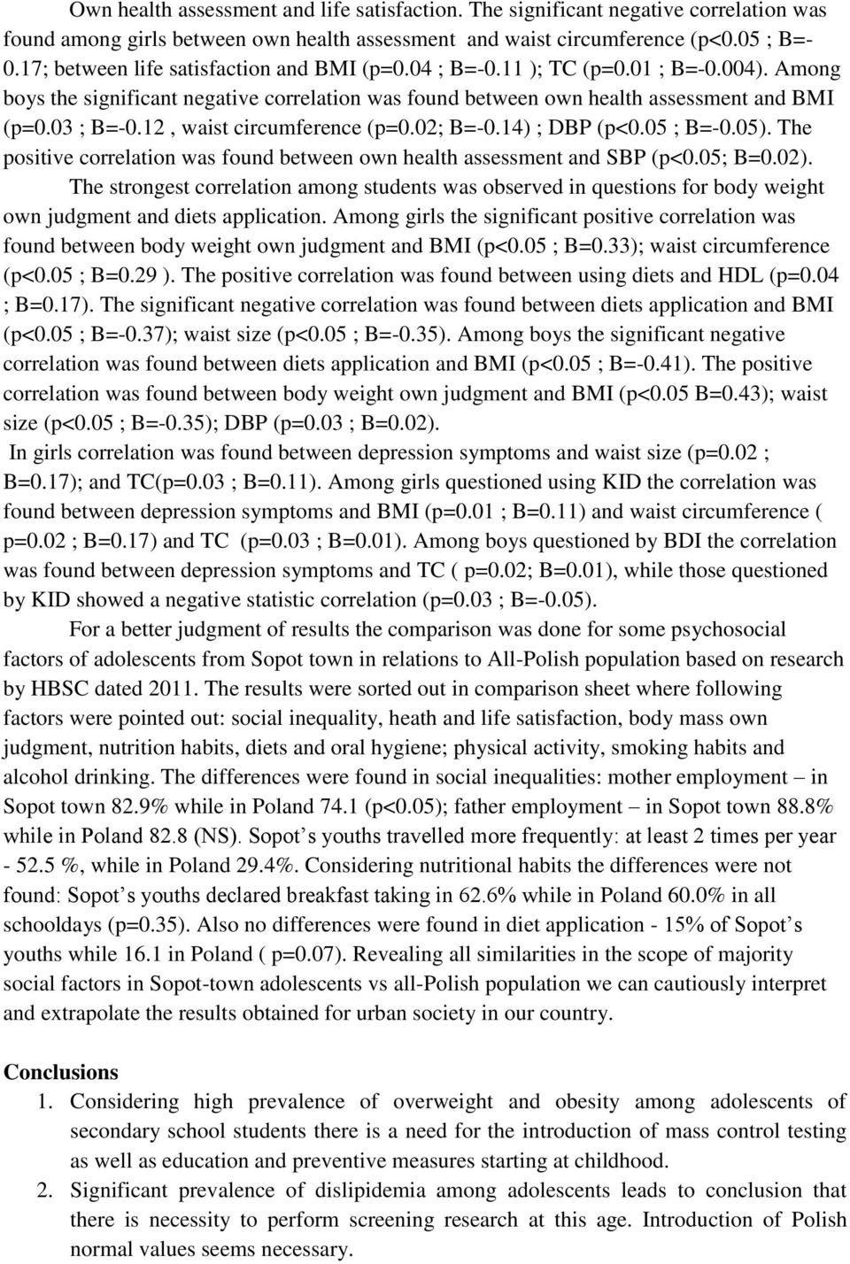 12, waist circumference (p=0.02; B=-0.14) ; DBP (p<0.05 ; B=-0.05). The positive correlation was found between own health assessment and SBP (p<0.05; B=0.02).