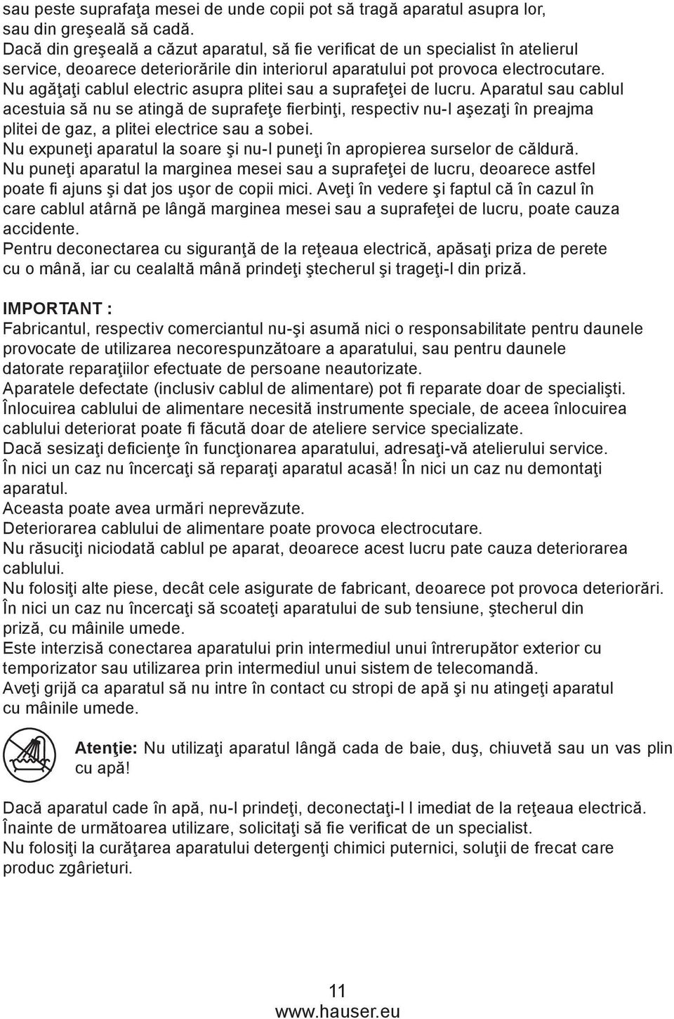 Nu agăţaţi cablul electric asupra plitei sau a suprafeţei de lucru.