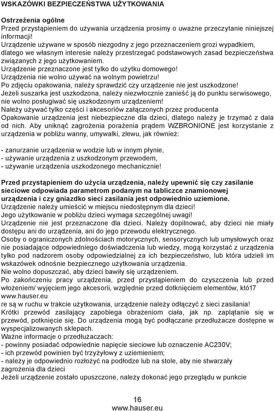 Urządzenie przeznaczone jest tylko do użytku domowego! Urządzenia nie wolno używać na wolnym powietrzu! Po zdjęciu opakowania, należy sprawdzić czy urządzenie nie jest uszkodzone!