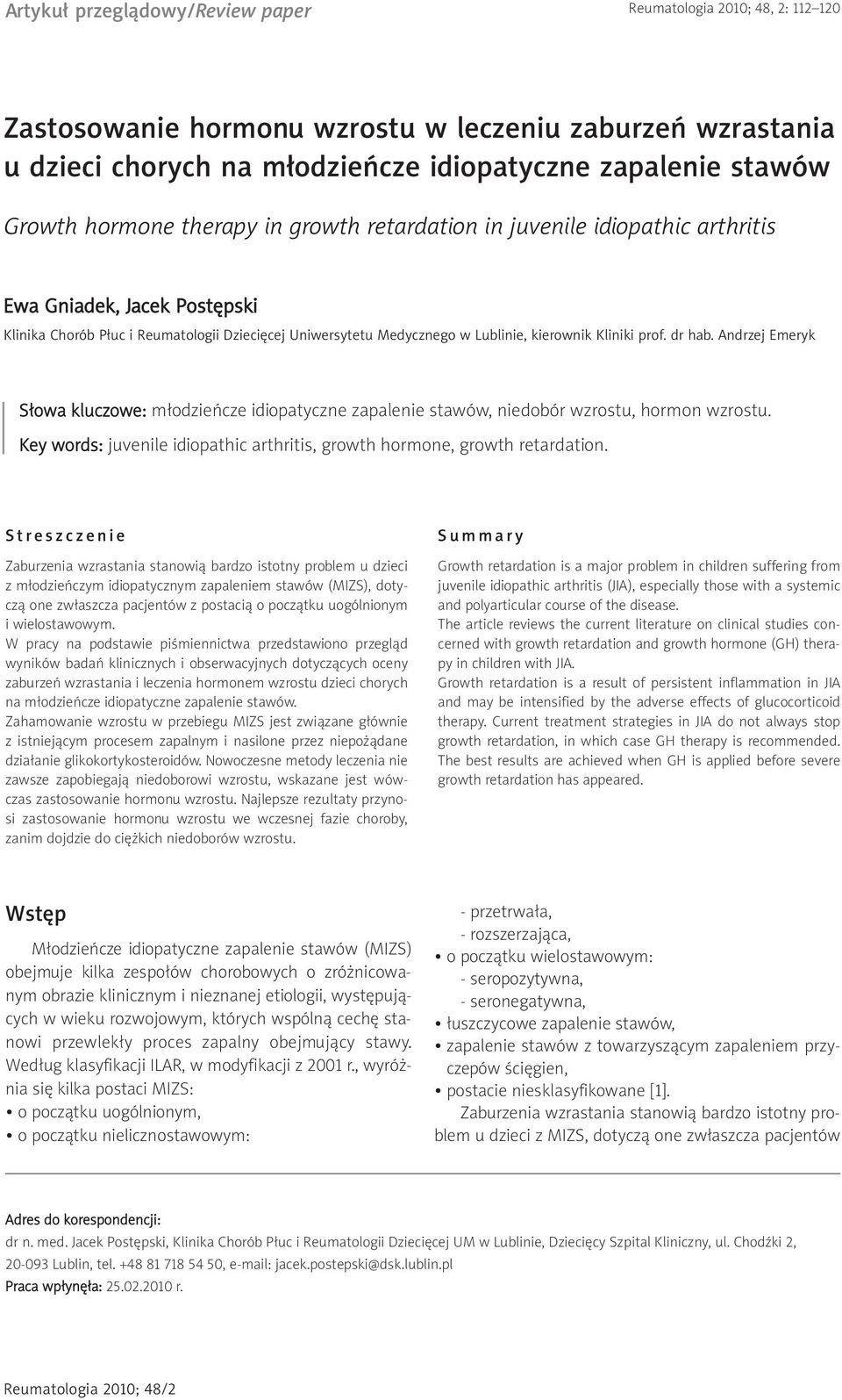 prof. dr hab. Andrzej Emeryk Słowa kluczowe: młodzieńcze idiopatyczne zapalenie stawów, niedobór wzrostu, hormon wzrostu. Key words: juvenile idiopathic arthritis, growth hormone, growth retardation.