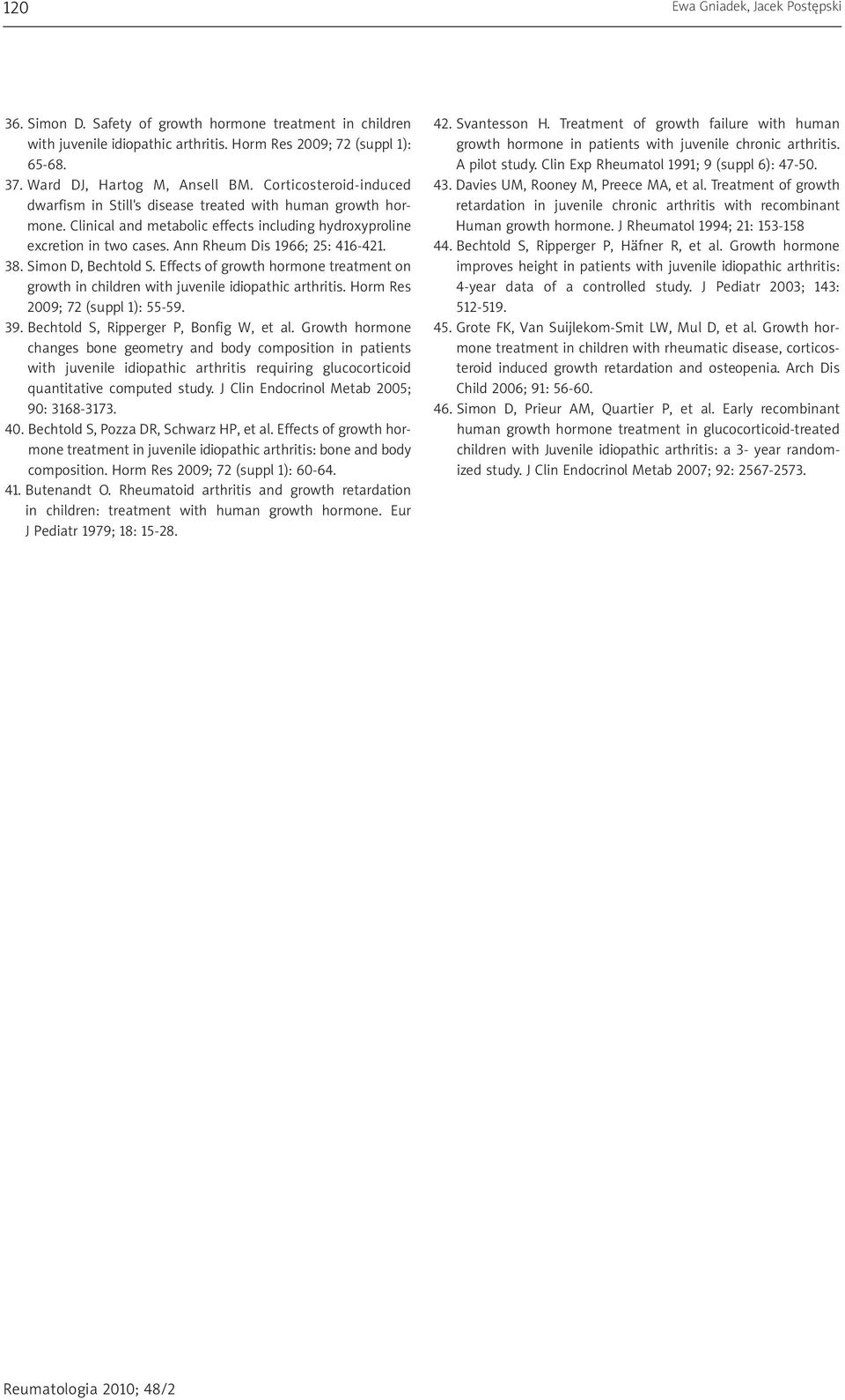 38. Simon D, Bechtold S. Effects of growth hormone treatment on growth in children with juvenile idiopathic arthritis. Horm Res 2009; 72 (suppl 1): 55-59. 39. Bechtold S, Ripperger P, Bonfig W, et al.