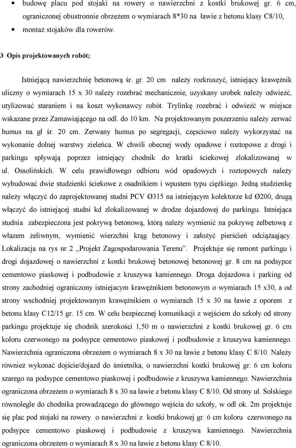 20 cm należy rozkruszyć, istniejący krawężnik uliczny o wymiarach 15 x 30 należy rozebrać mechanicznie, uzyskany urobek należy odwieźć, utylizować staraniem i na koszt wykonawcy robót.