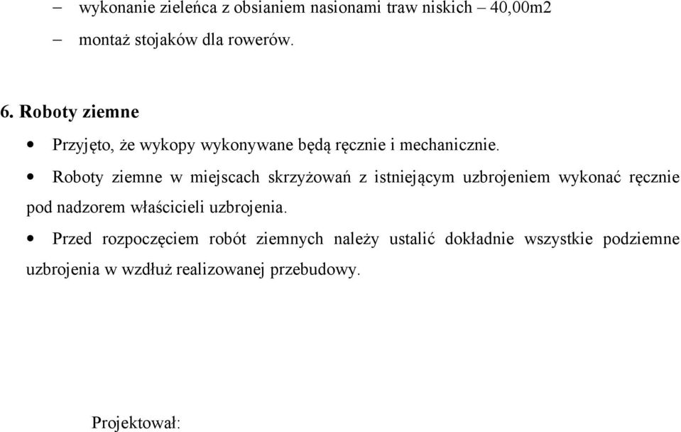 Roboty ziemne w miejscach skrzyżowań z istniejącym uzbrojeniem wykonać ręcznie pod nadzorem właścicieli