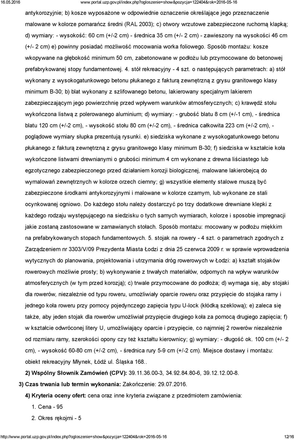 Sposób montażu: kosze wkopywane na głębokość minimum 50 cm, zabetonowane w podłożu lub przymocowane do betonowej prefabrykowanej stopy fundamentowej. 4. stół rekreacyjny 4 szt.