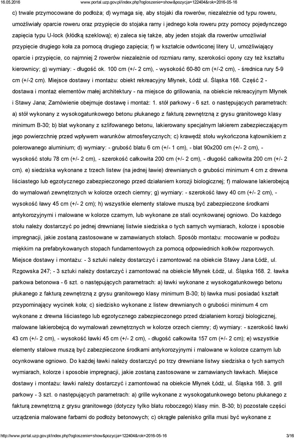 litery U, umożliwiający oparcie i przypięcie, co najmniej 2 rowerów niezależnie od rozmiaru ramy, szerokości opony czy też kształtu kierownicy; g) wymiary: długość ok.