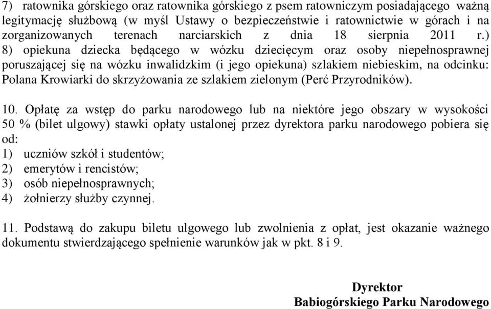 ) 8) opiekuna dziecka będącego w wózku dziecięcym oraz osoby niepełnosprawnej poruszającej się na wózku inwalidzkim (i jego opiekuna) szlakiem niebieskim, na odcinku: Polana Krowiarki do skrzyżowania