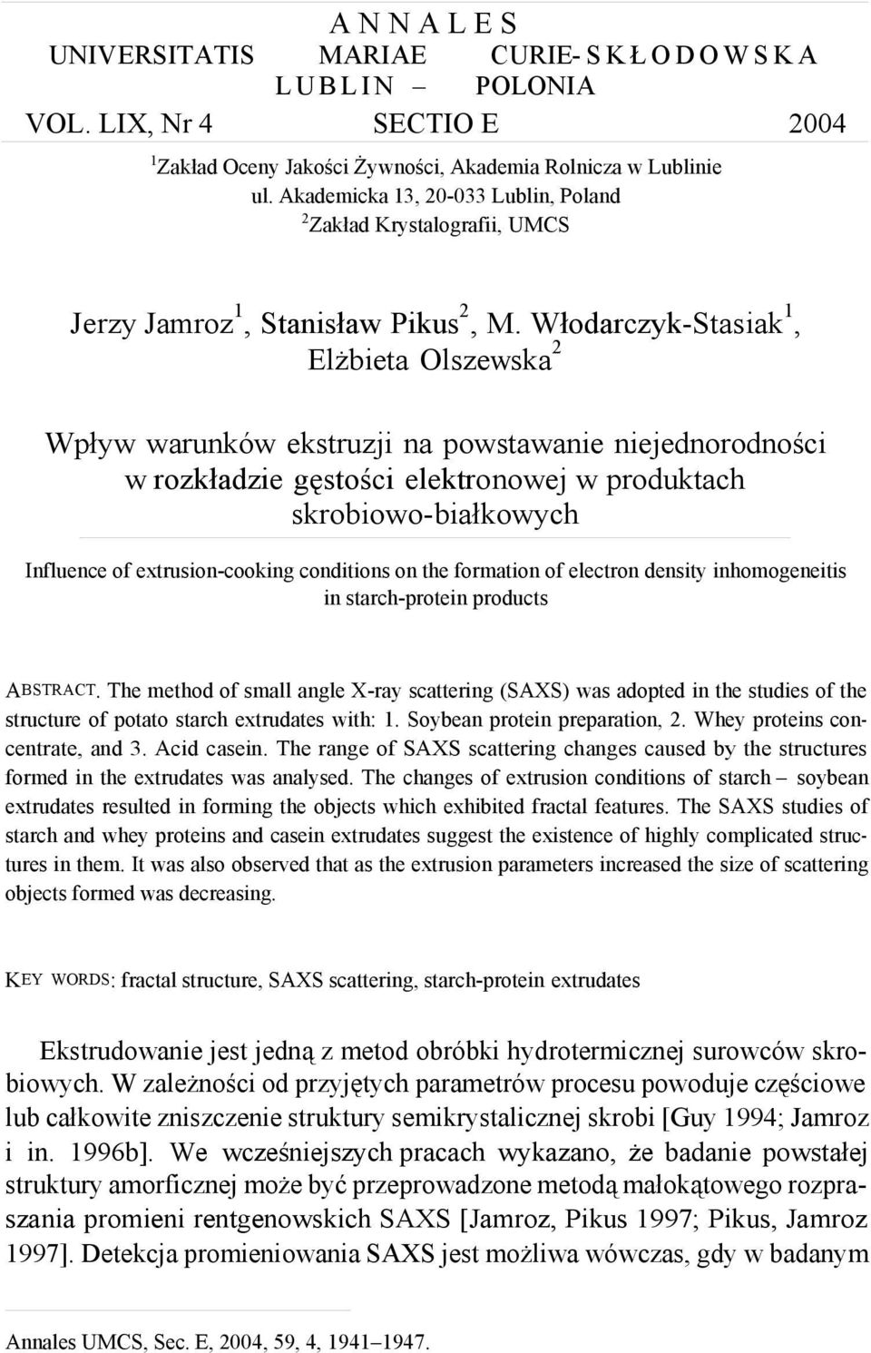 Włodarczyk-Stasiak, Elżbieta Olszewska Wpływ warunków ekstruzji na powstawanie niejednorodności w rozkładzie gęstości elektronowej w produktach skrobiowo-białkowych Influence of extrusion-cooking