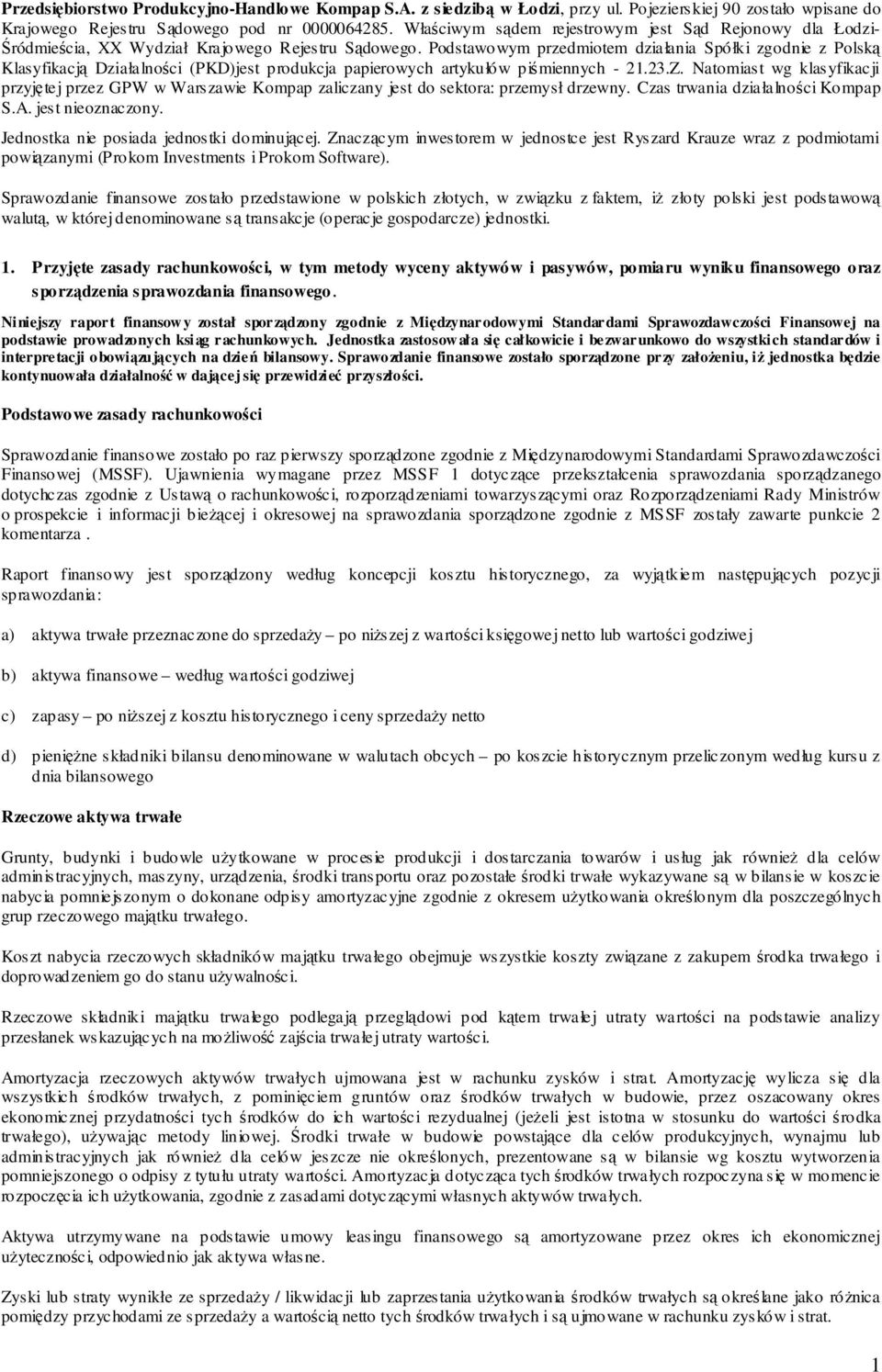 Podstawowym przedmiotem działania Spółki zgodnie z Polską Klasyfikacją Działalności (PKD)jest produkcja papierowych artykułów piśmiennych - 21.23.Z.