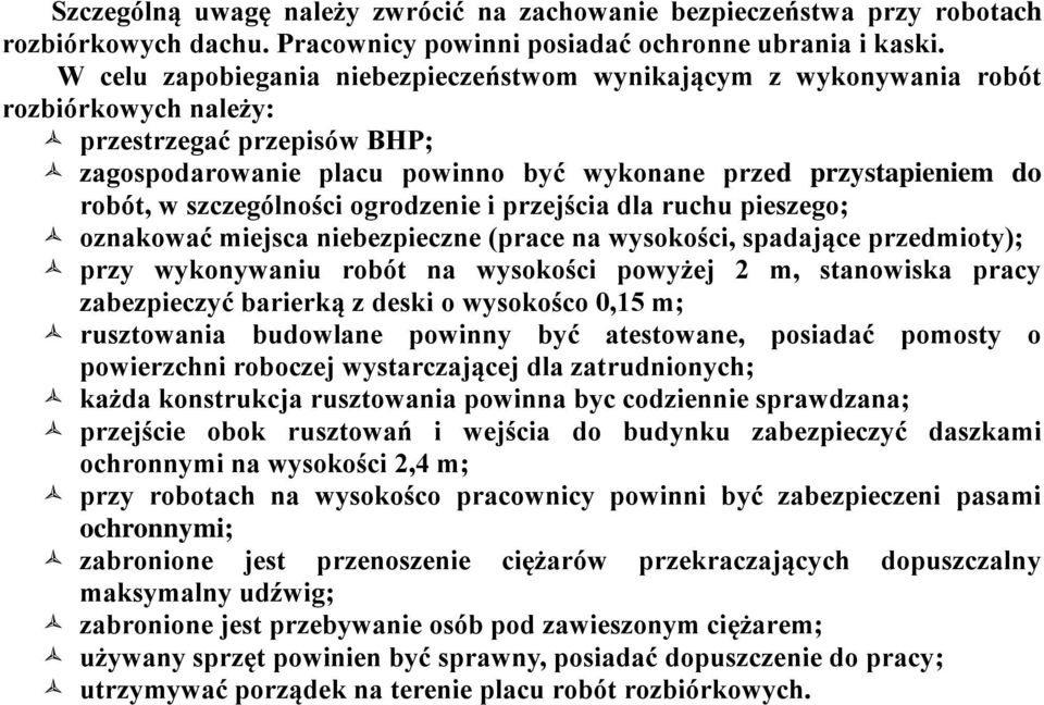 szczególności ogrodzenie i przejścia dla ruchu pieszego; oznakować miejsca niebezpieczne (prace na wysokości, spadające przedmioty); przy wykonywaniu robót na wysokości powyżej 2 m, stanowiska pracy