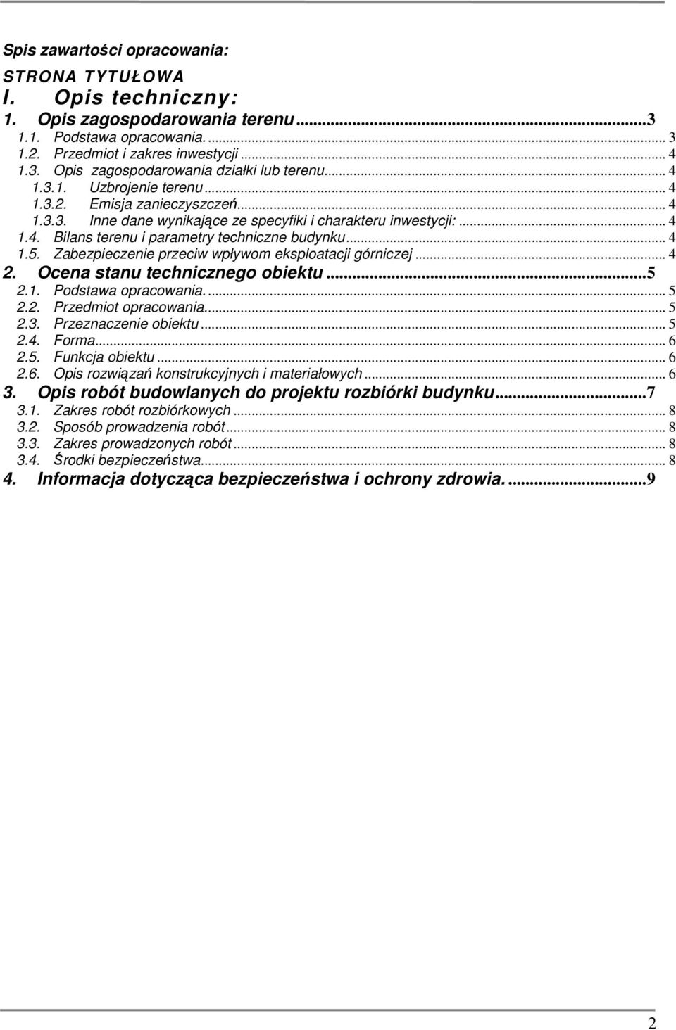 Zabezpieczenie przeciw wpływom eksploatacji górniczej... 4 2. Ocena stanu technicznego obiektu...5 2.1. Podstawa opracowania... 5 2.2. Przedmiot opracowania... 5 2.3. Przeznaczenie obiektu... 5 2.4. Forma.