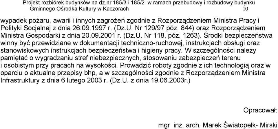 Środki bezpieczeństwa winny być przewidziane w dokumentacji techniczno-ruchowej, instrukcjach obsługi oraz stanowiskowych instrukcjach bezpieczeństwa i higieny pracy.