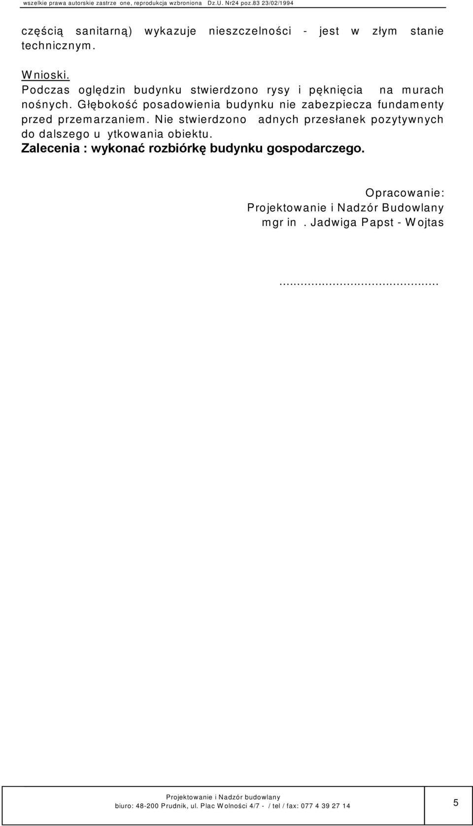 Głębokość posadowienia budynku nie zabezpiecza fundamenty przed przemarzaniem.