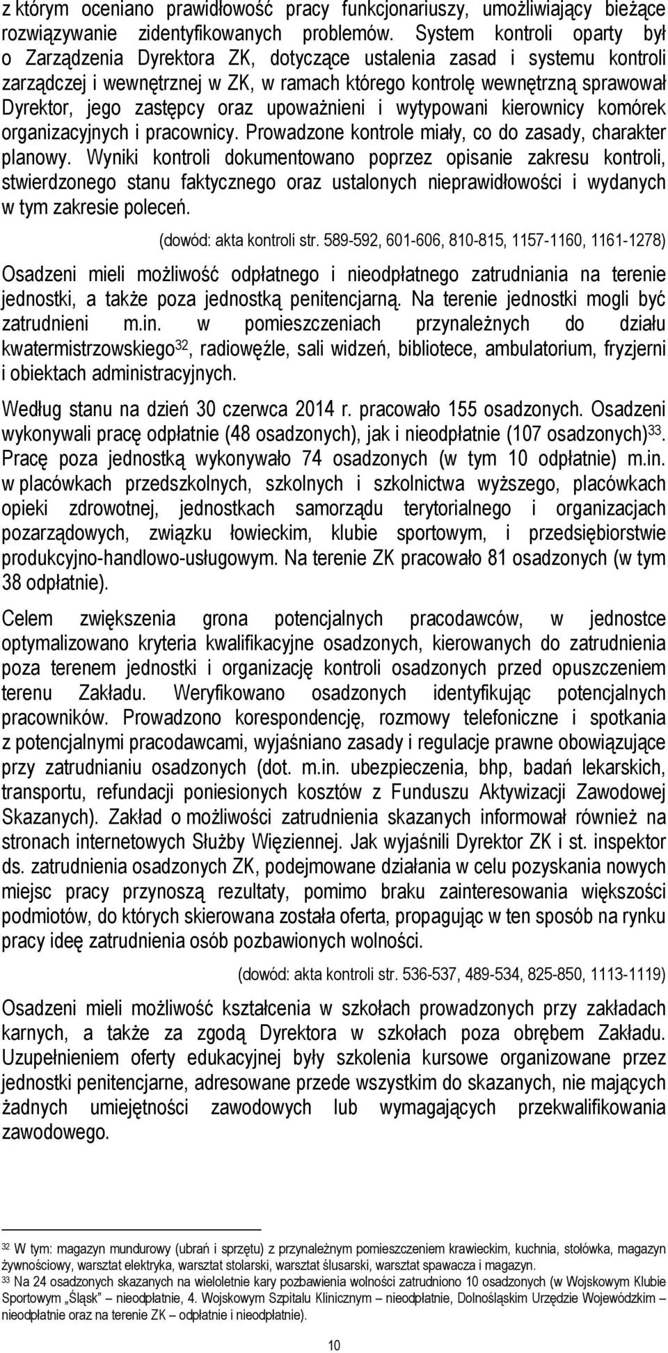 zastępcy oraz upoważnieni i wytypowani kierownicy komórek organizacyjnych i pracownicy. Prowadzone kontrole miały, co do zasady, charakter planowy.