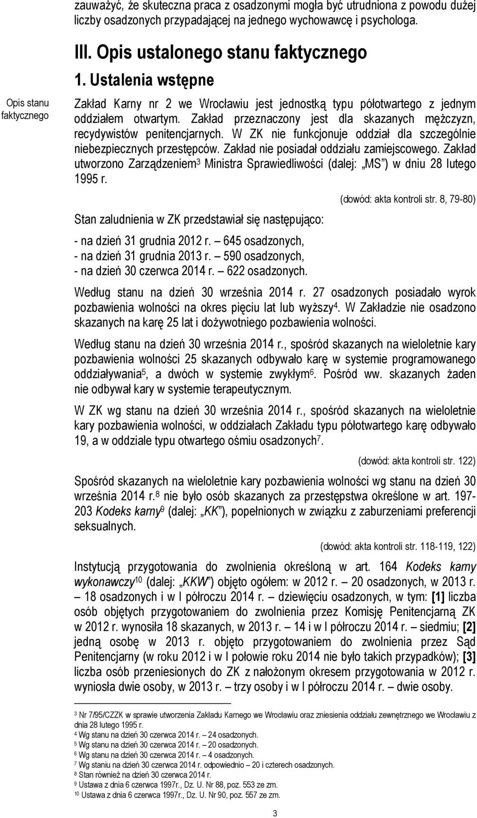 Zakład przeznaczony jest dla skazanych mężczyzn, recydywistów penitencjarnych. W ZK nie funkcjonuje oddział dla szczególnie niebezpiecznych przestępców. Zakład nie posiadał oddziału zamiejscowego.