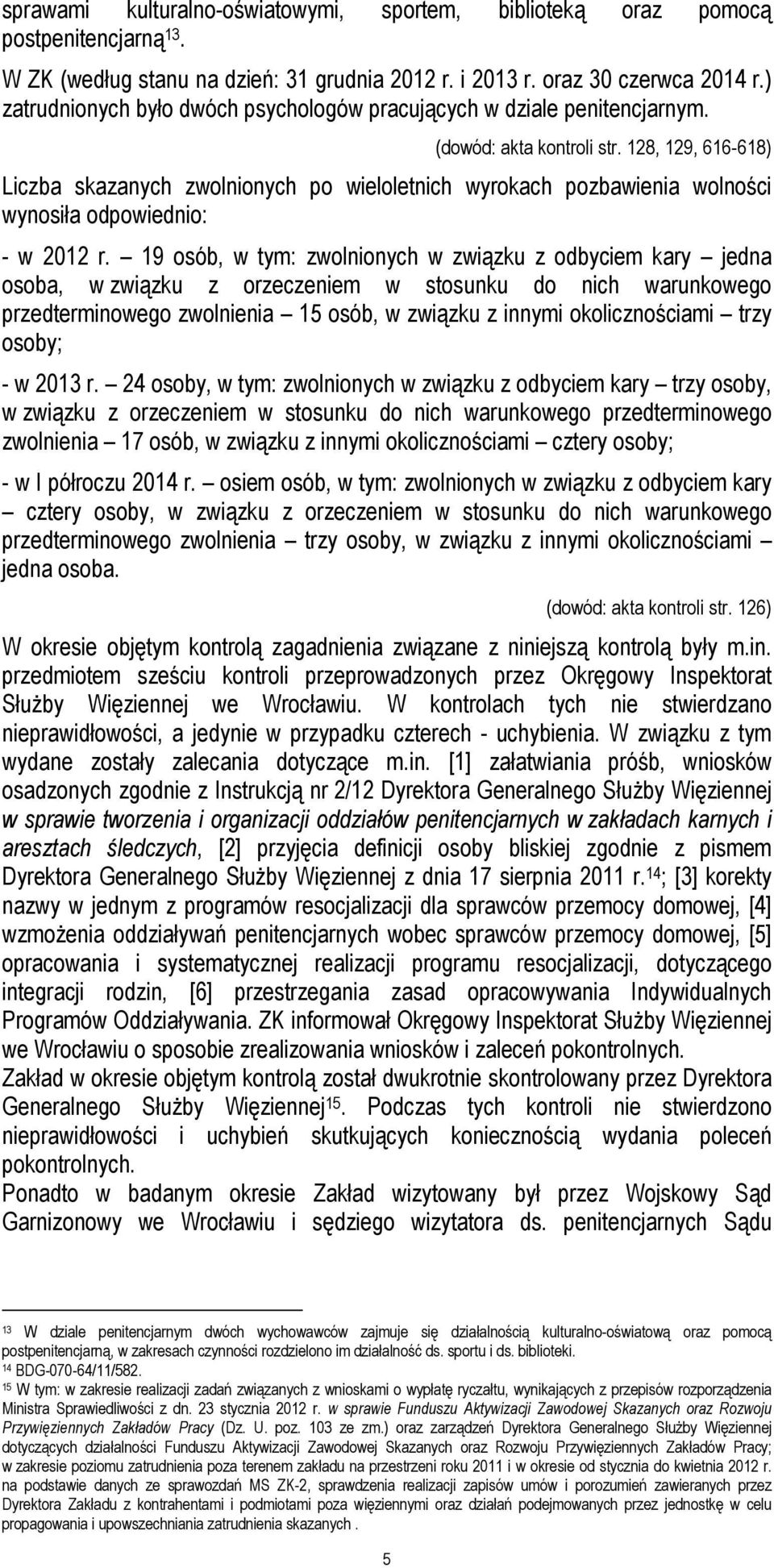 128, 129, 616-618) Liczba skazanych zwolnionych po wieloletnich wyrokach pozbawienia wolności wynosiła odpowiednio: - w 2012 r.