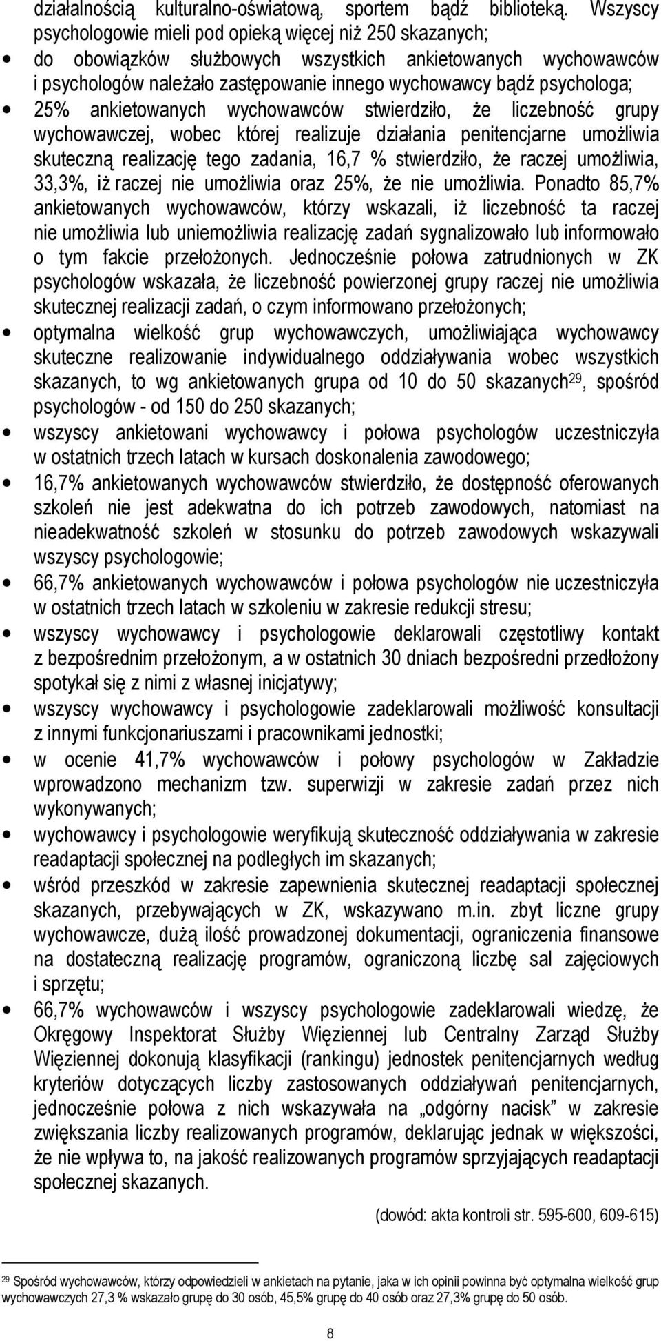 25% ankietowanych wychowawców stwierdziło, że liczebność grupy wychowawczej, wobec której realizuje działania penitencjarne umożliwia skuteczną realizację tego zadania, 16,7 % stwierdziło, że raczej