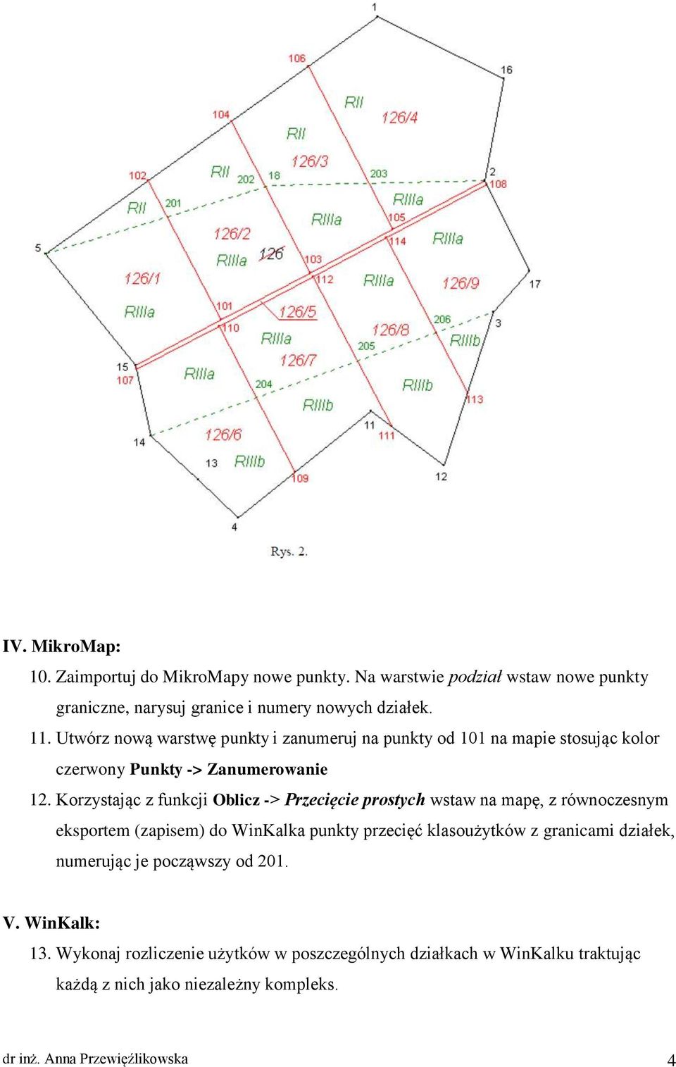 Korzystając z funkcji Oblicz -> Przecięcie prostych wstaw na mapę, z równoczesnym eksportem (zapisem) do WinKalka punkty przecięć klasoużytków z granicami