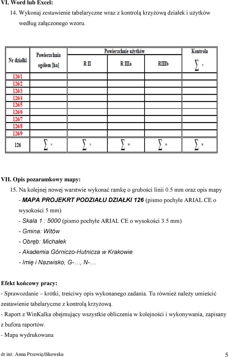 5 mm oraz opis mapy - MAPA PROJEKRT PODZIAŁU DZIAŁKI 126 (pismo pochyłe ARIAL CE o wysokości 5 mm) - Skala 1 : 5000 (pismo pochyłe ARIAL CE o wysokości 3.