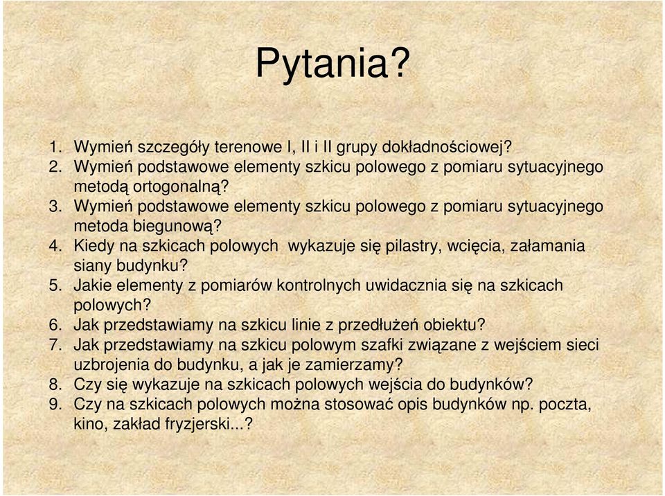 Jakie elementy z pomiarów kontrolnych uwidacznia się na szkicach polowych? 6. Jak przedstawiamy na szkicu linie z przedłuŝeń obiektu? 7.