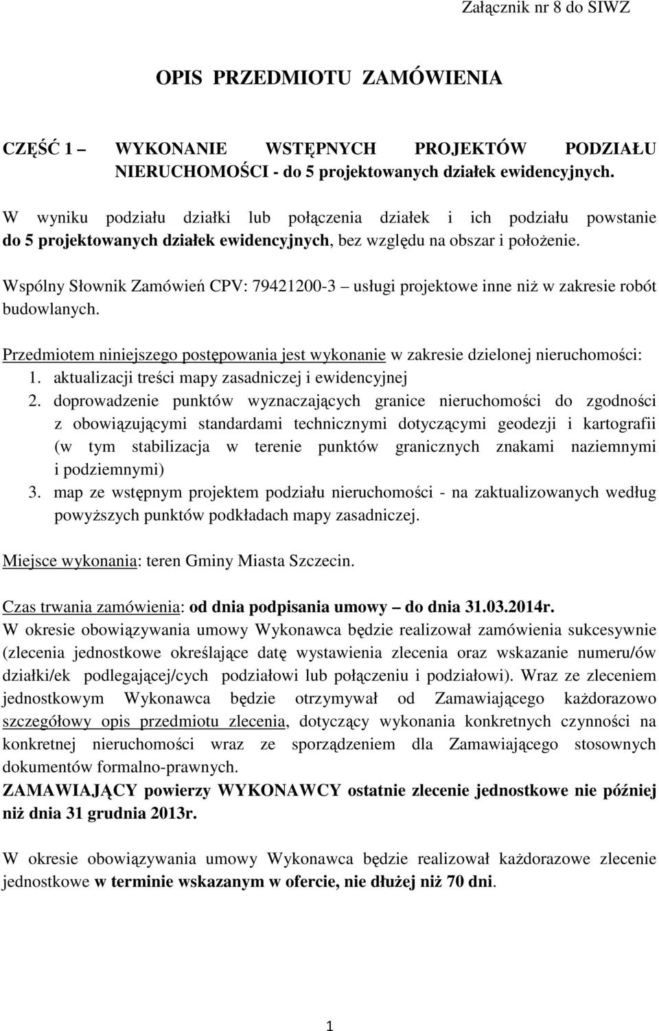 Przedmiotem niniejszego postępowania jest wykonanie w zakresie dzielonej nieruchomości: 1. aktualizacji treści mapy zasadniczej i ewidencyjnej i podziemnymi) 3.