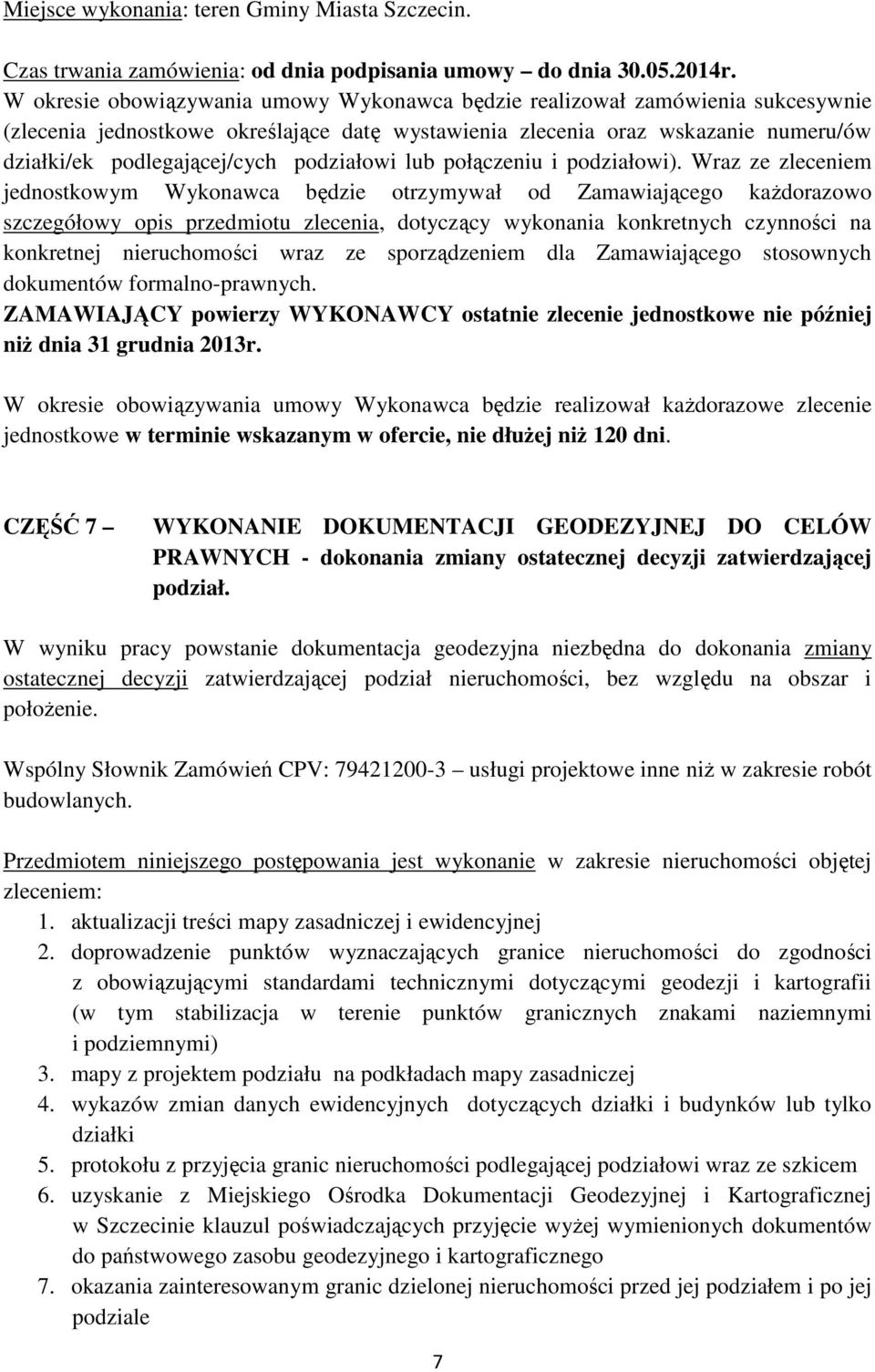 ofercie, nie dłuŝej niŝ 120 dni. CZĘŚĆ 7 WYKONANIE DOKUMENTACJI GEODEZYJNEJ DO CELÓW PRAWNYCH - dokonania zmiany ostatecznej decyzji zatwierdzającej podział.