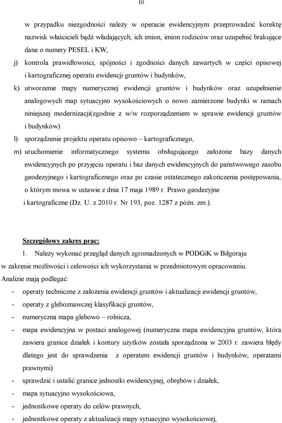 oraz uzupełnienie analogowych map sytuacyjno wysokościowych o nowo zamierzone budynki w ramach niniejszej modernizacji(zgodnie z w/w rozporządzeniem w sprawie ewidencji gruntów i budynków) l)