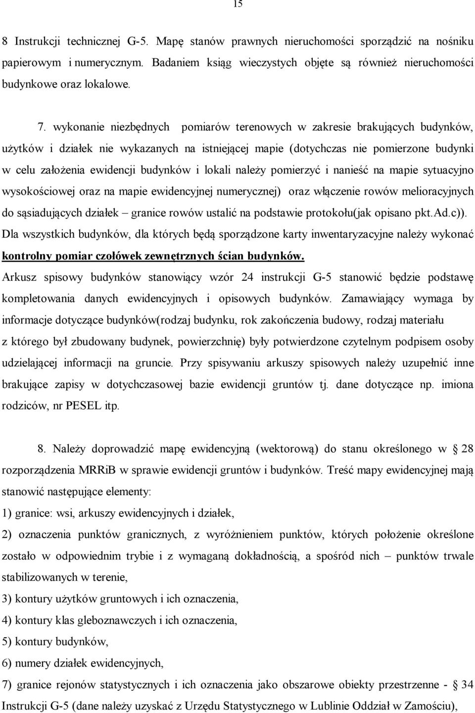 budynków i lokali należy pomierzyć i nanieść na mapie sytuacyjno wysokościowej oraz na mapie ewidencyjnej numerycznej) oraz włączenie rowów melioracyjnych do sąsiadujących działek granice rowów