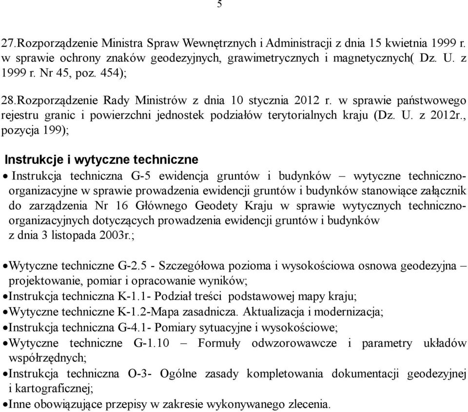 , pozycja 199); Instrukcje i wytyczne techniczne Instrukcja techniczna G-5 ewidencja gruntów i budynków wytyczne technicznoorganizacyjne w sprawie prowadzenia ewidencji gruntów i budynków stanowiące