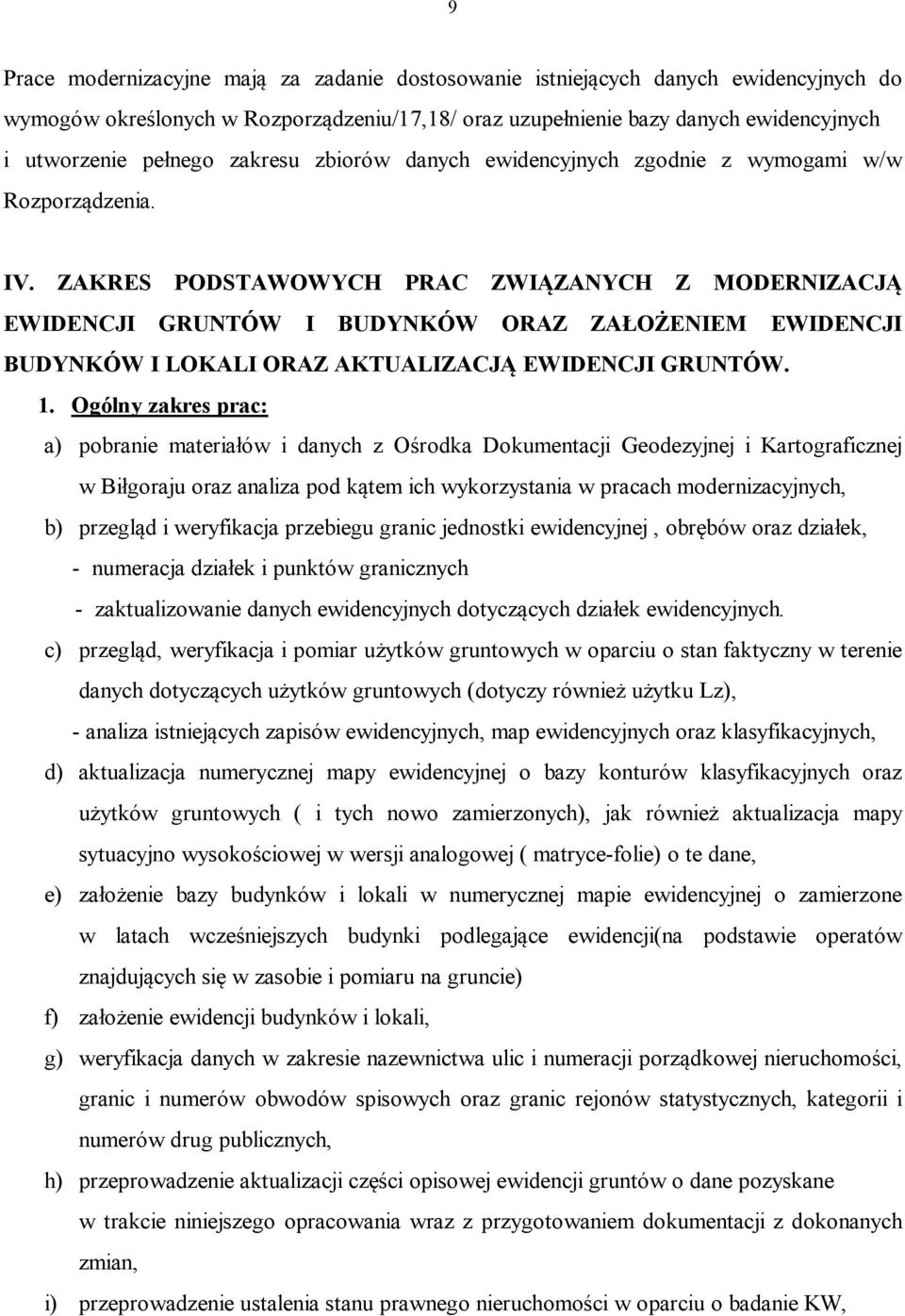 ZAKRES PODSTAWOWYCH PRAC ZWIĄZANYCH Z MODERNIZACJĄ EWIDENCJI GRUNTÓW I BUDYNKÓW ORAZ ZAŁOŻENIEM EWIDENCJI BUDYNKÓW I LOKALI ORAZ AKTUALIZACJĄ EWIDENCJI GRUNTÓW. 1.