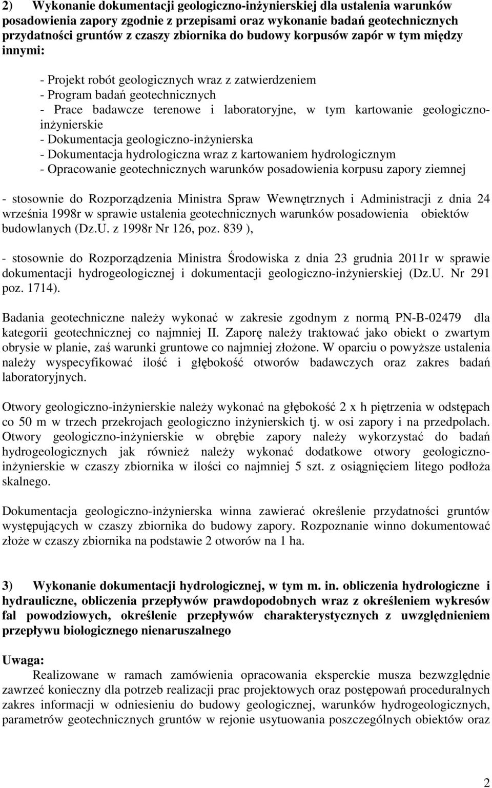 geologicznoinżynierskie - Dokumentacja geologiczno-inżynierska - Dokumentacja hydrologiczna wraz z kartowaniem hydrologicznym - Opracowanie geotechnicznych warunków posadowienia korpusu zapory