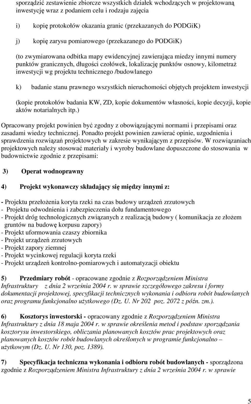 inwestycji wg projektu technicznego /budowlanego k) badanie stanu prawnego wszystkich nieruchomości objętych projektem inwestycji (kopie protokołów badania KW, ZD, kopie dokumentów własności, kopie