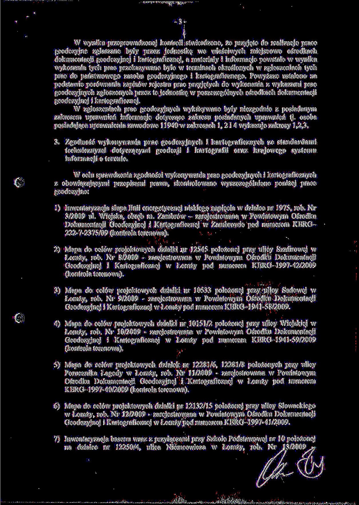 -3- W wyniku przeprowadzonej kontroli stwierdzono, że przyjęte do realizacje prace geodezyjne zgłaszane były przez jednostkę we właściwych miejscowo ośrodkach dokumentacji geodezyjnej i