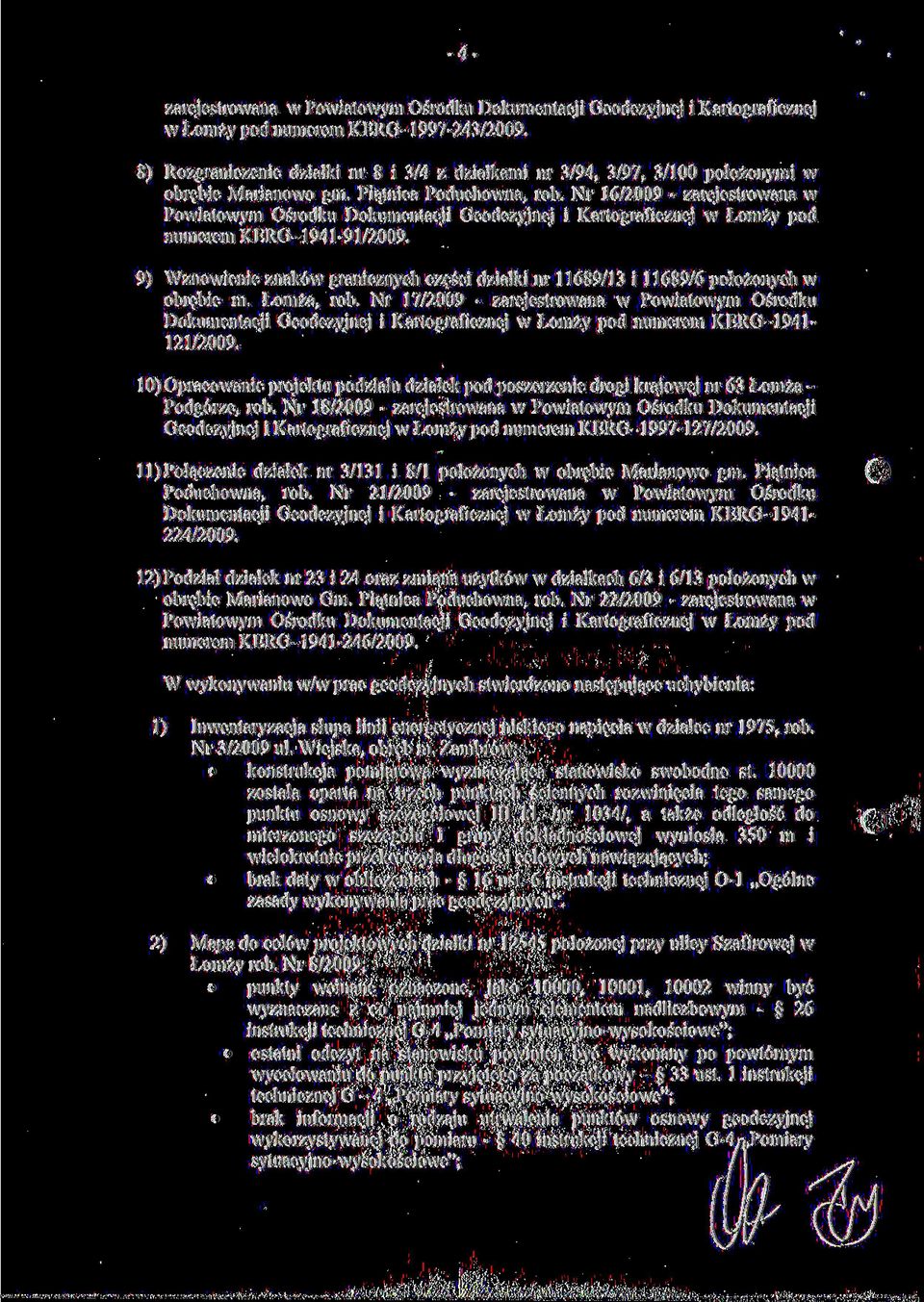 Nr 16/2009 - zarejestrowana w Powiatowym Ośrodku Dokumentacji Geodezyjnej i Kartograficznej w Łomży pod numerem KERG-1941-91/2009.