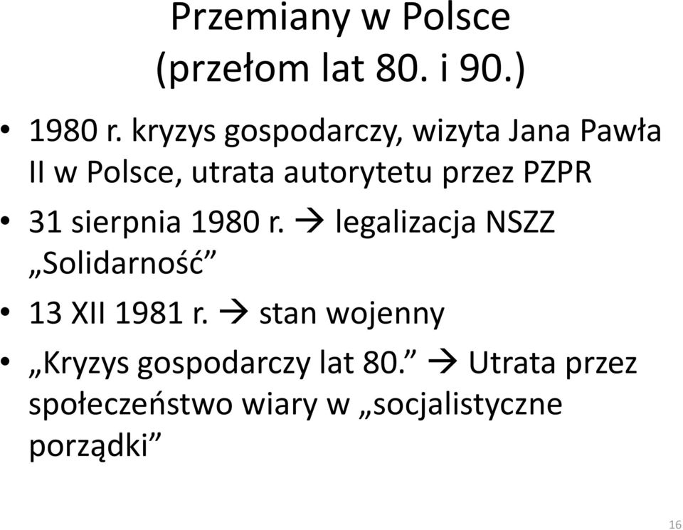 przez PZPR 31 sierpnia 1980 r. legalizacja NSZZ Solidarność 13 XII 1981 r.