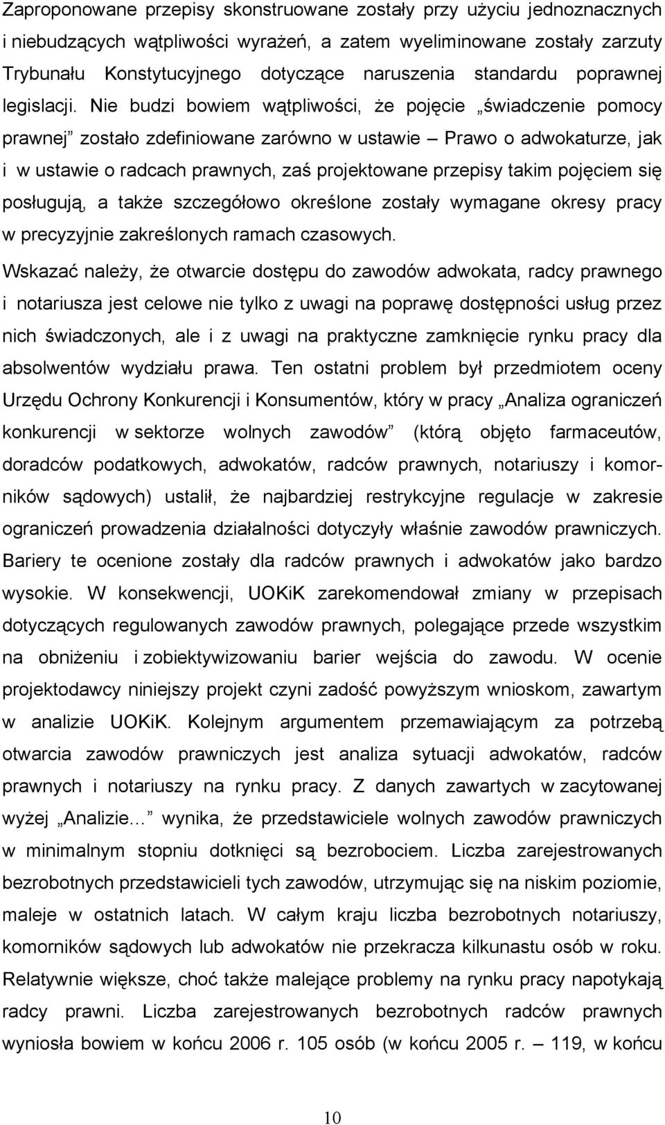 Nie budzi bowiem wątpliwości, że pojęcie świadczenie pomocy prawnej zostało zdefiniowane zarówno w ustawie Prawo o adwokaturze, jak i w ustawie o radcach prawnych, zaś projektowane przepisy takim