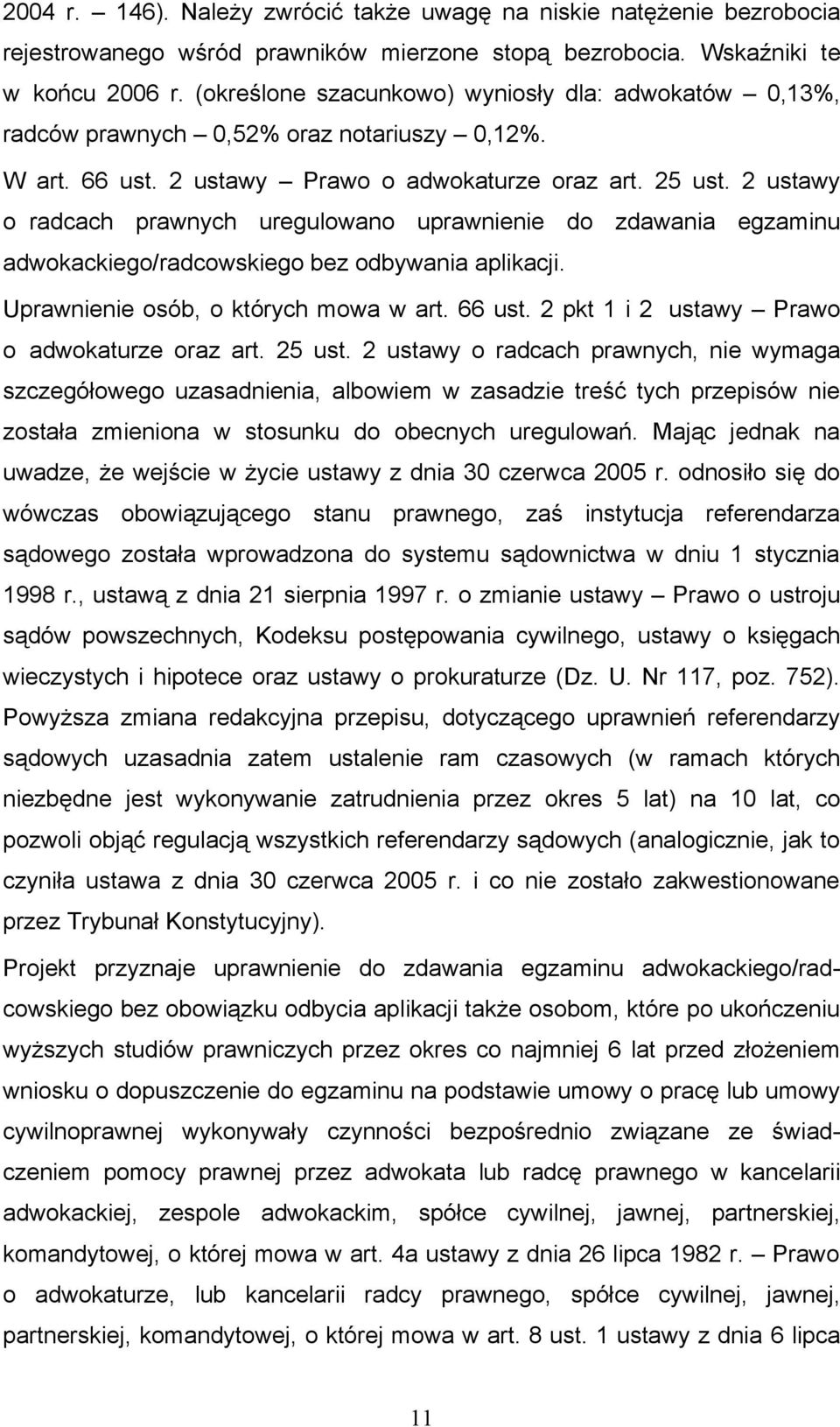 2 ustawy o radcach prawnych uregulowano uprawnienie do zdawania egzaminu adwokackiego/radcowskiego bez odbywania aplikacji. Uprawnienie osób, o których mowa w art. 66 ust.