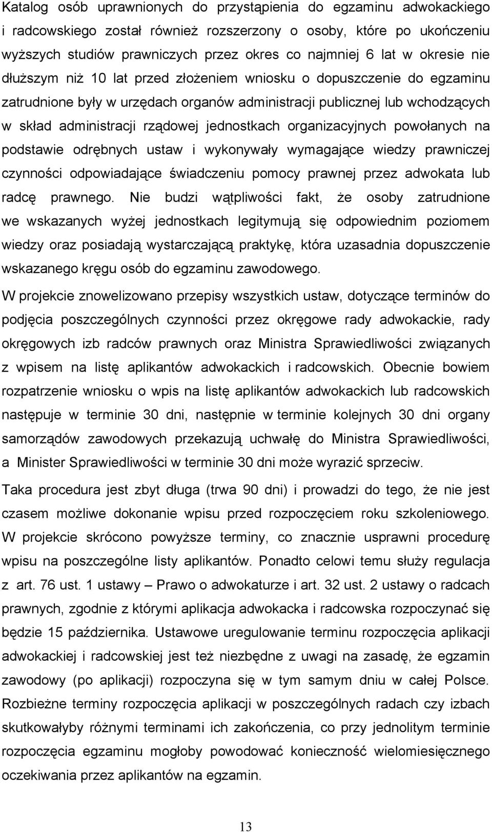 jednostkach organizacyjnych powołanych na podstawie odrębnych ustaw i wykonywały wymagające wiedzy prawniczej czynności odpowiadające świadczeniu pomocy prawnej przez adwokata lub radcę prawnego.