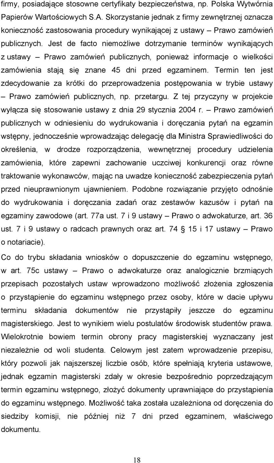 Jest de facto niemożliwe dotrzymanie terminów wynikających z ustawy Prawo zamówień publicznych, ponieważ informacje o wielkości zamówienia stają się znane 45 dni przed egzaminem.