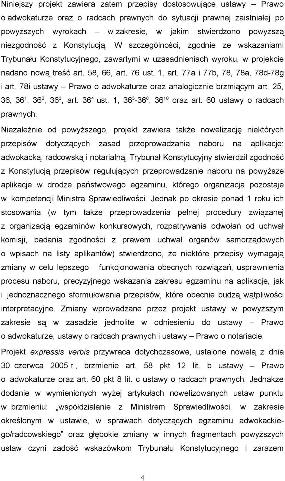 1, art. 77a i 77b, 78, 78a, 78d-78g i art. 78i ustawy Prawo o adwokaturze oraz analogicznie brzmiącym art. 25, 36, 36 1, 36 2, 36 3, art. 36 4 ust. 1, 36 5-36 8, 36 10 oraz art.