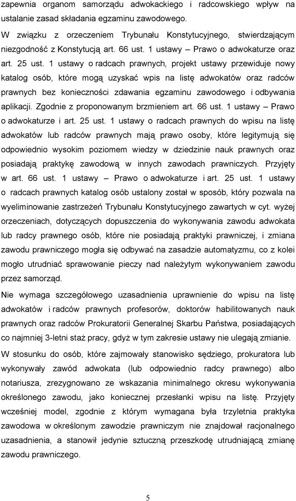 1 ustawy o radcach prawnych, projekt ustawy przewiduje nowy katalog osób, które mogą uzyskać wpis na listę adwokatów oraz radców prawnych bez konieczności zdawania egzaminu zawodowego i odbywania