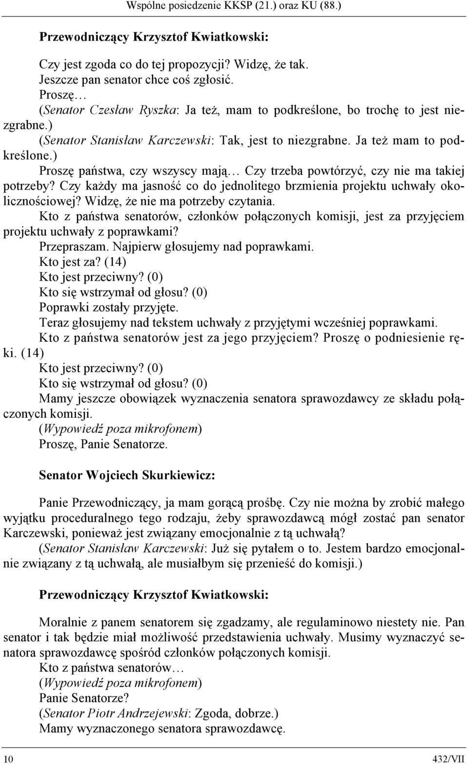 ) Proszę państwa, czy wszyscy mają Czy trzeba powtórzyć, czy nie ma takiej potrzeby? Czy każdy ma jasność co do jednolitego brzmienia projektu uchwały okolicznościowej?