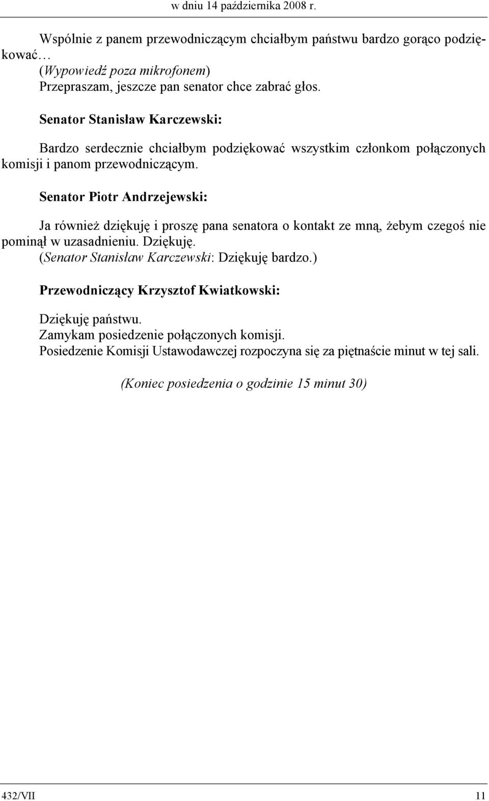 Bardzo serdecznie chciałbym podziękować wszystkim członkom połączonych komisji i panom przewodniczącym.