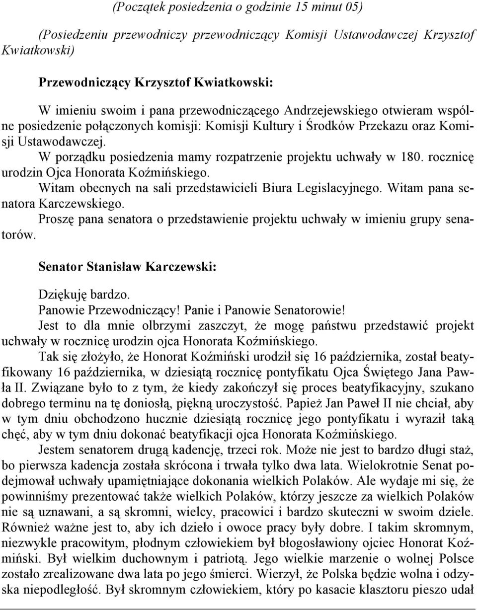 rocznicę urodzin Ojca Honorata Koźmińskiego. Witam obecnych na sali przedstawicieli Biura Legislacyjnego. Witam pana senatora Karczewskiego.