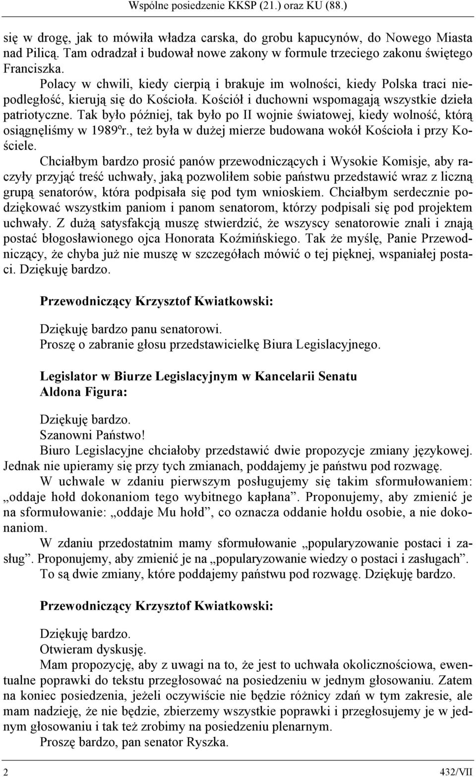 Kościół i duchowni wspomagają wszystkie dzieła patriotyczne. Tak było później, tak było po II wojnie światowej, kiedy wolność, którą osiągnęliśmy w 1989ºr.