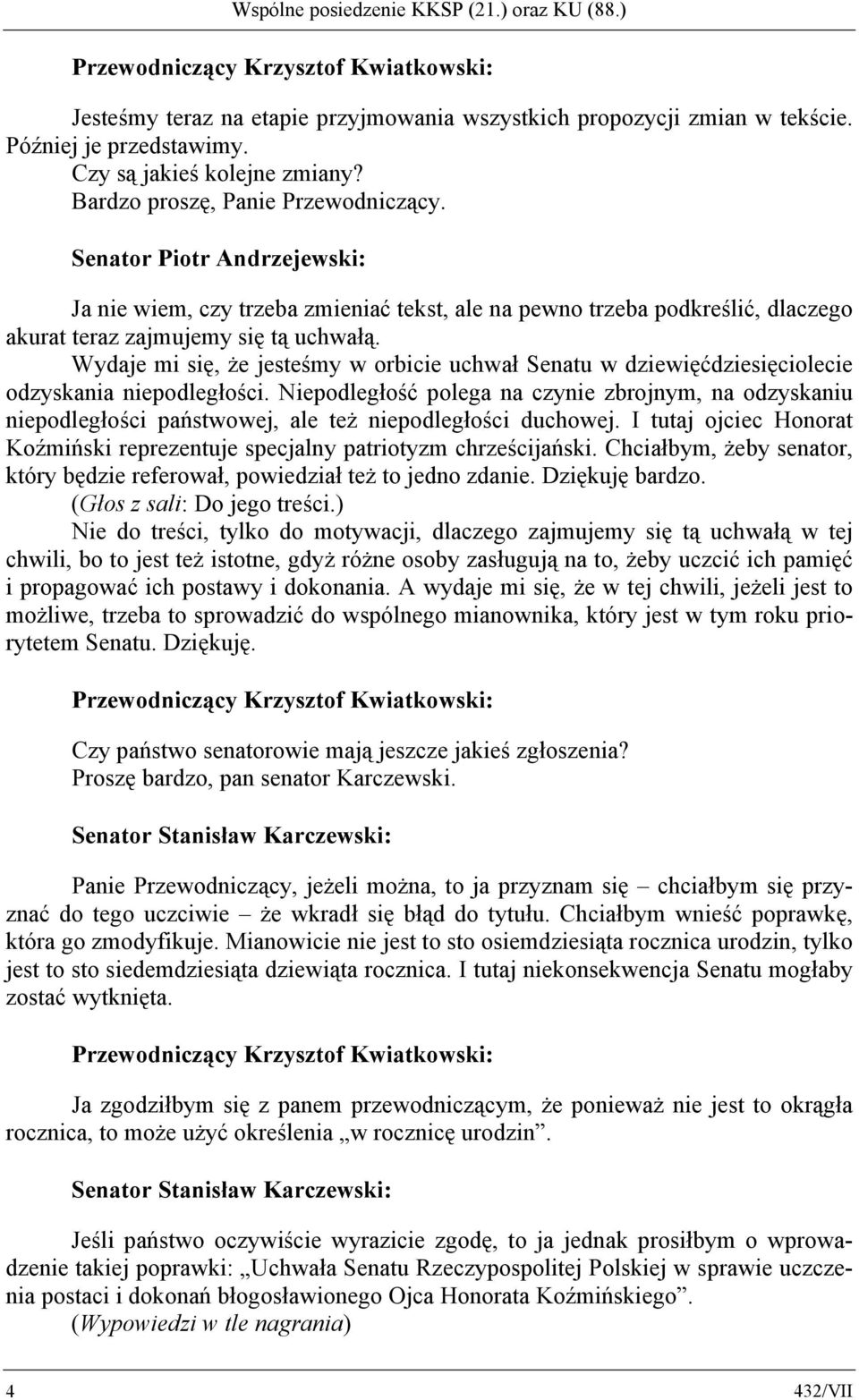 Wydaje mi się, że jesteśmy w orbicie uchwał Senatu w dziewięćdziesięciolecie odzyskania niepodległości.