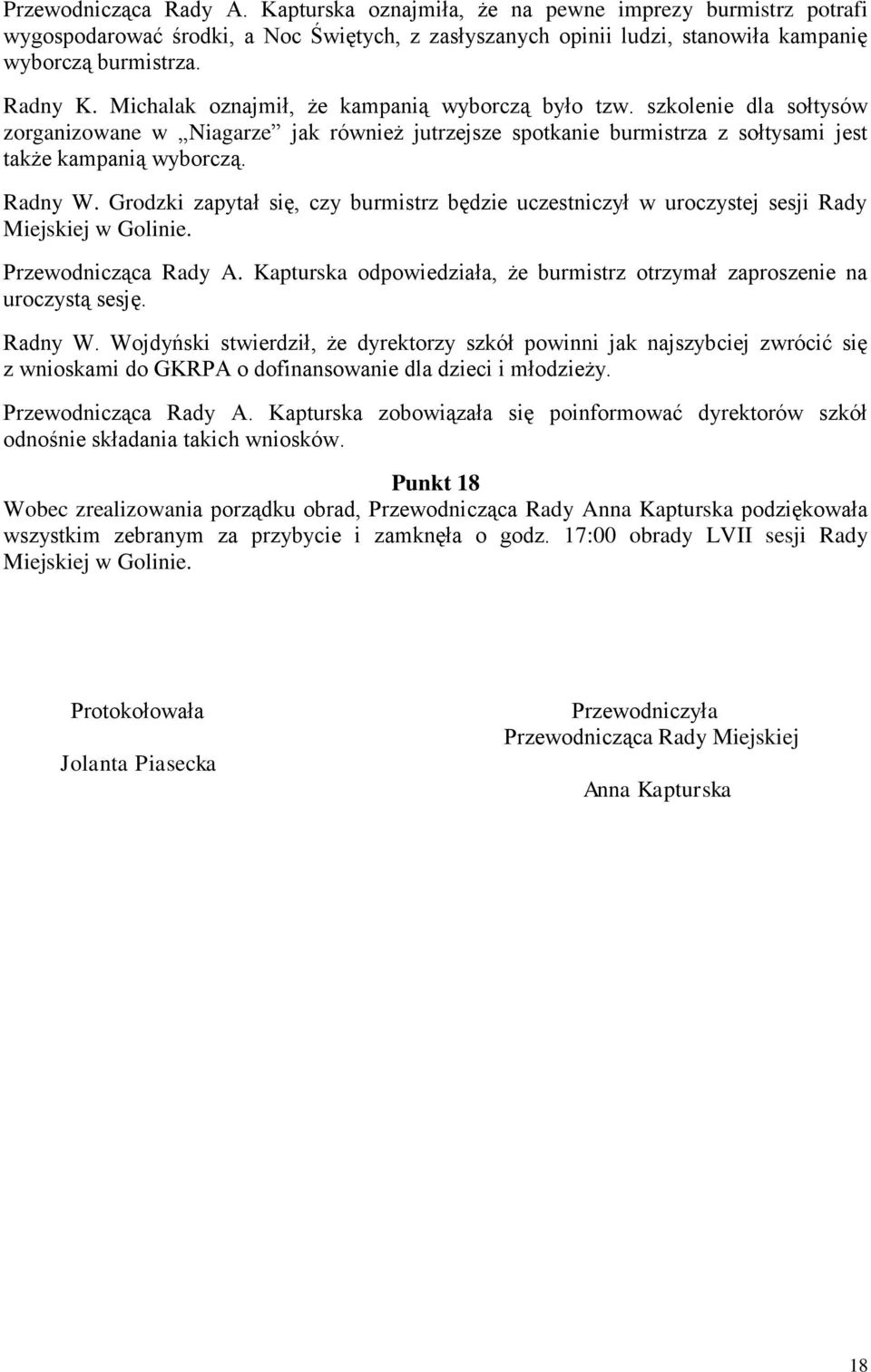 Grodzki zapytał się, czy burmistrz będzie uczestniczył w uroczystej sesji Rady Miejskiej w Golinie. Przewodnicząca Rady A.