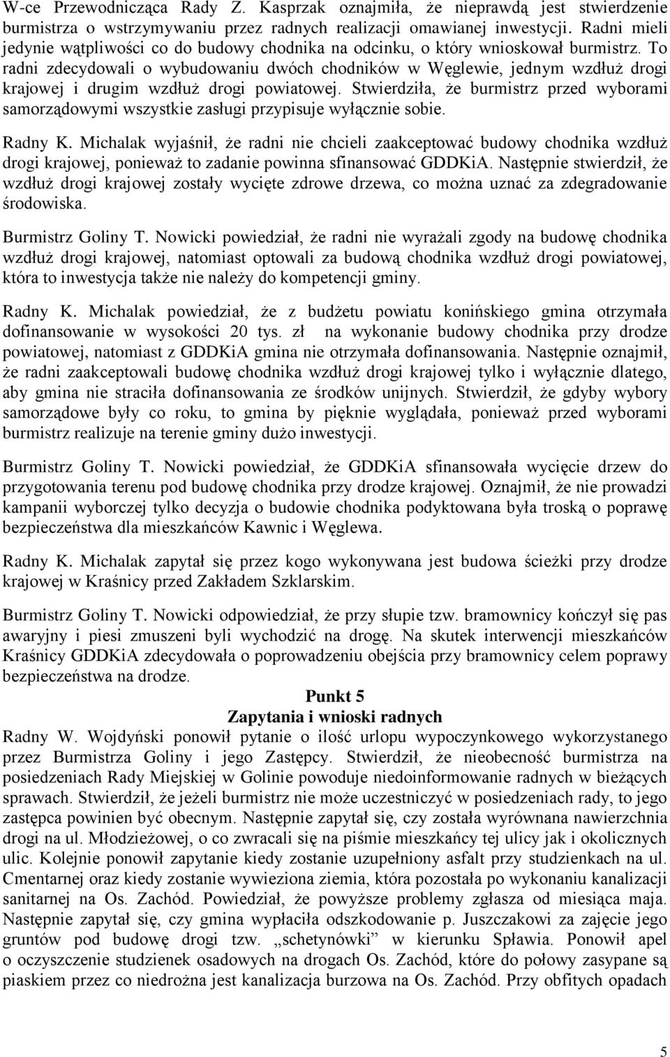 To radni zdecydowali o wybudowaniu dwóch chodników w Węglewie, jednym wzdłuż drogi krajowej i drugim wzdłuż drogi powiatowej.