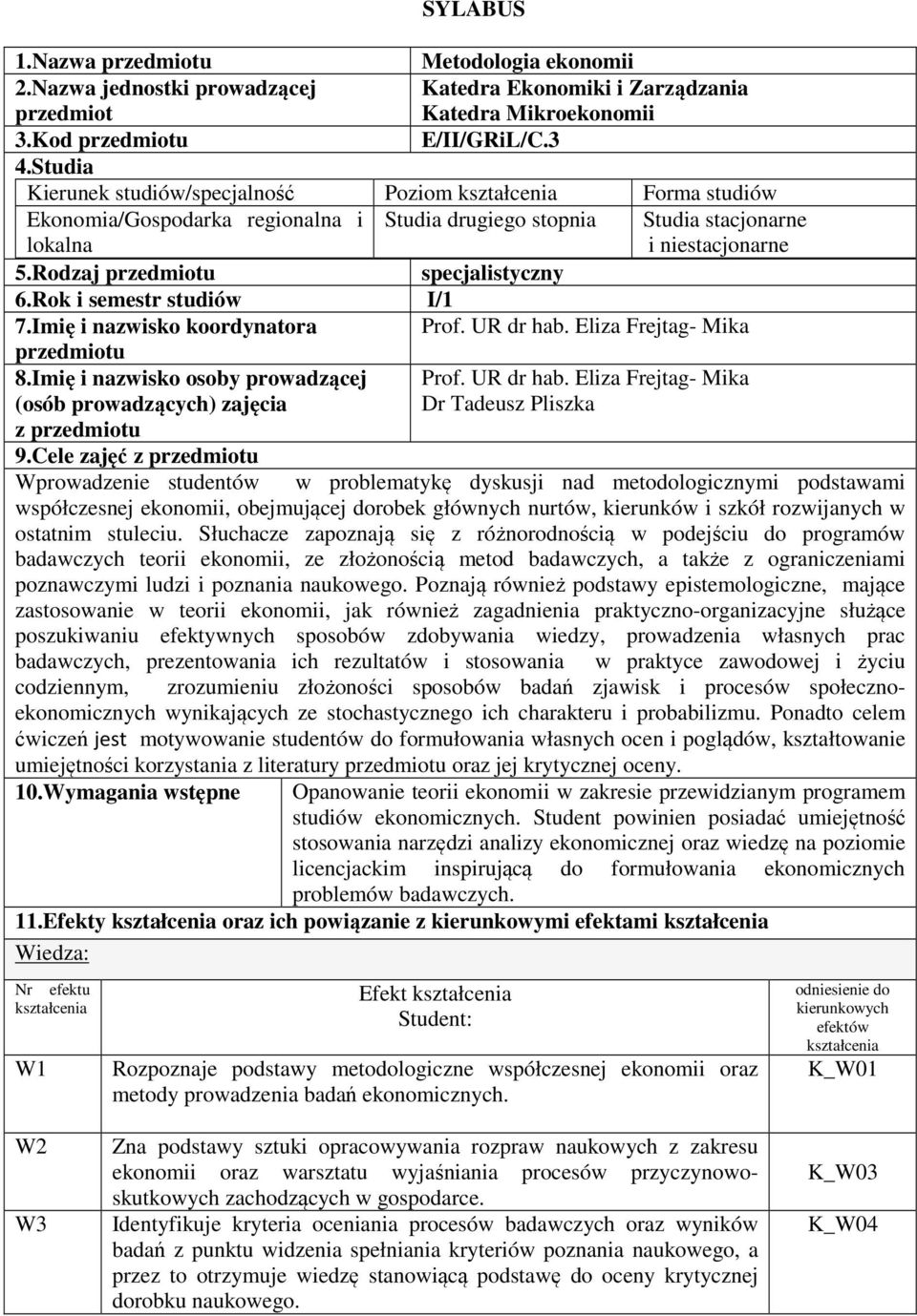 Rok i semestr studiów I/1 7.Imię i nazwisko koordynatora Prof. UR dr hab. Eliza Frejtag- Mika przedmiotu 8.Imię i nazwisko osoby prowadzącej (osób prowadzących) zajęcia Prof. UR dr hab. Eliza Frejtag- Mika Dr Tadeusz Pliszka z przedmiotu 9.