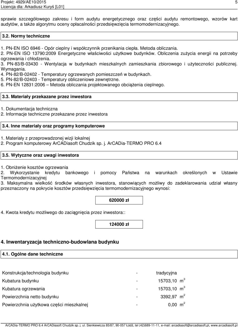 Obliczenia zużycia energii na potrzeby ogrzewania i chłodzenia. 3. PN-83/B-03430 - Wentylacja w budynkach mieszkalnych zamieszkania zbiorowego i użyteczności publicznej. Wymagania. 4.