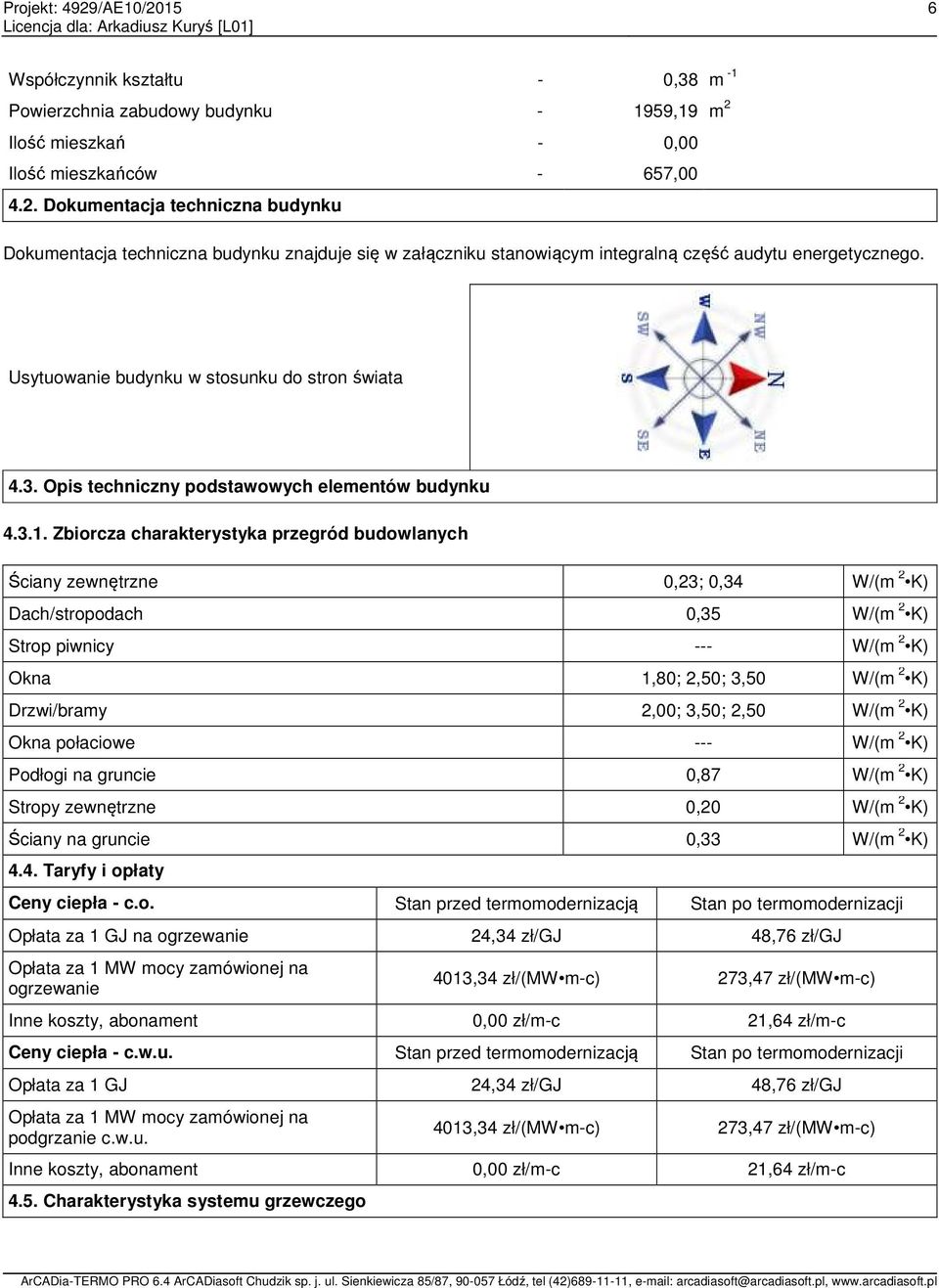 Usytuowanie budynku w stosunku do stron świata 4.3. Opis techniczny podstawowych elementów budynku 4.3.1.